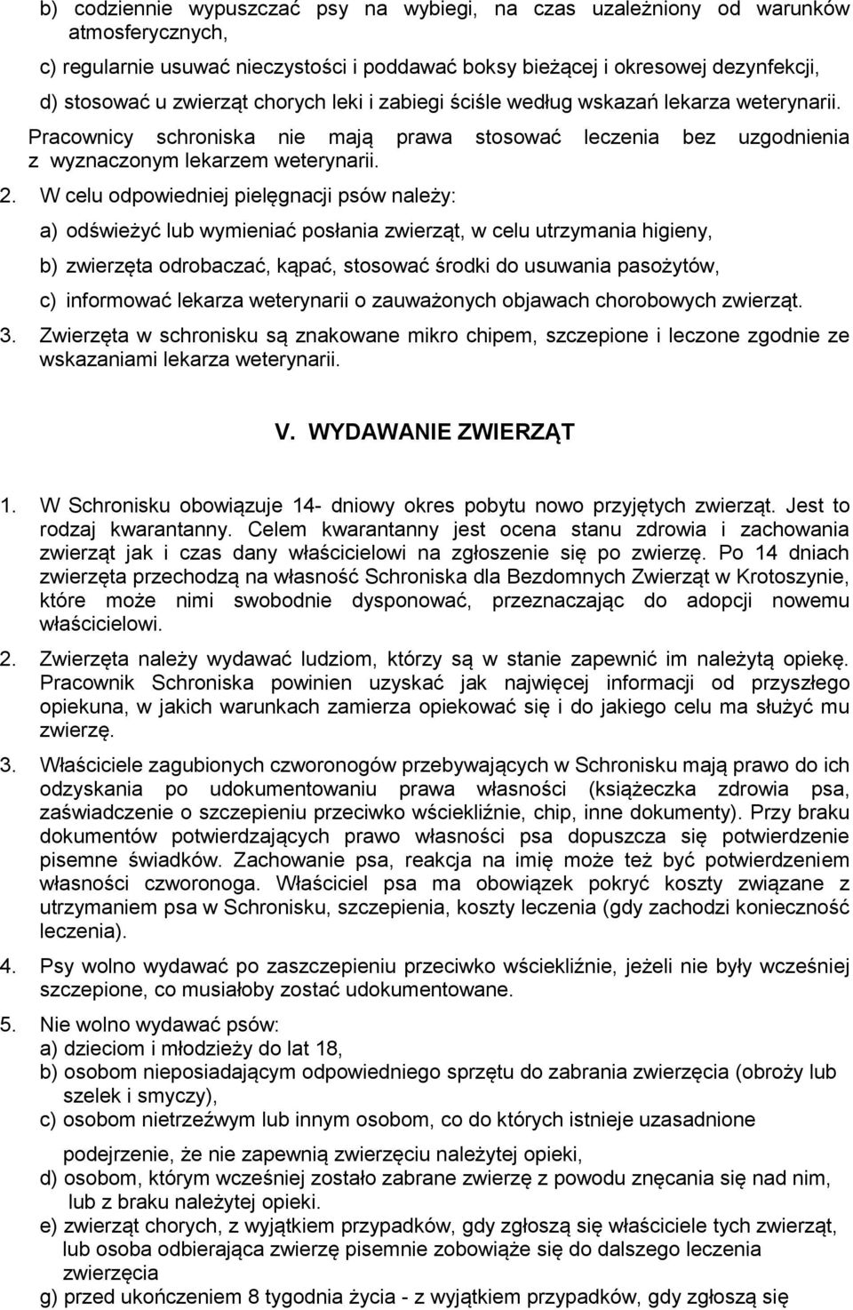 W celu odpowiedniej pielęgnacji psów należy: a) odświeżyć lub wymieniać posłania zwierząt, w celu utrzymania higieny, b) zwierzęta odrobaczać, kąpać, stosować środki do usuwania pasożytów, c)