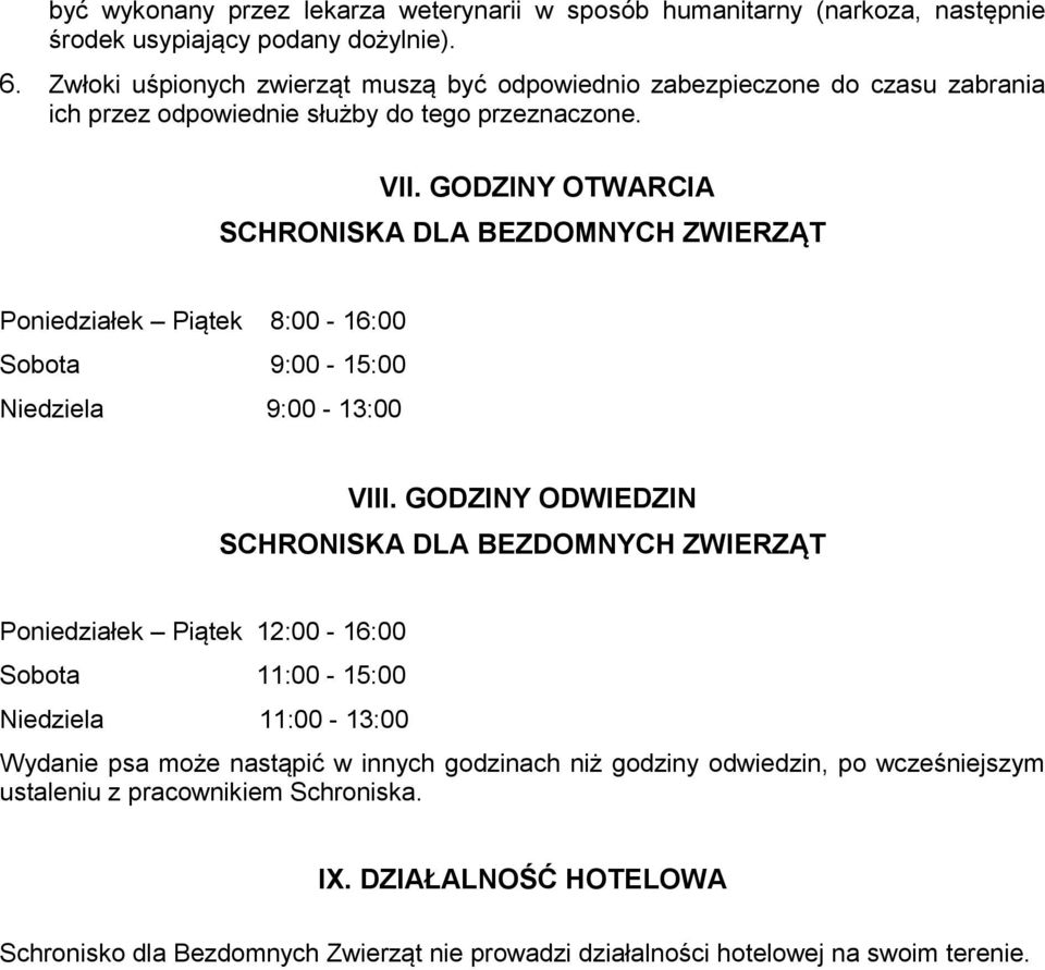 GODZINY OTWARCIA SCHRONISKA DLA BEZDOMNYCH ZWIERZĄT Poniedziałek Piątek 8:00-16:00 Sobota 9:00-15:00 Niedziela 9:00-13:00 VIII.