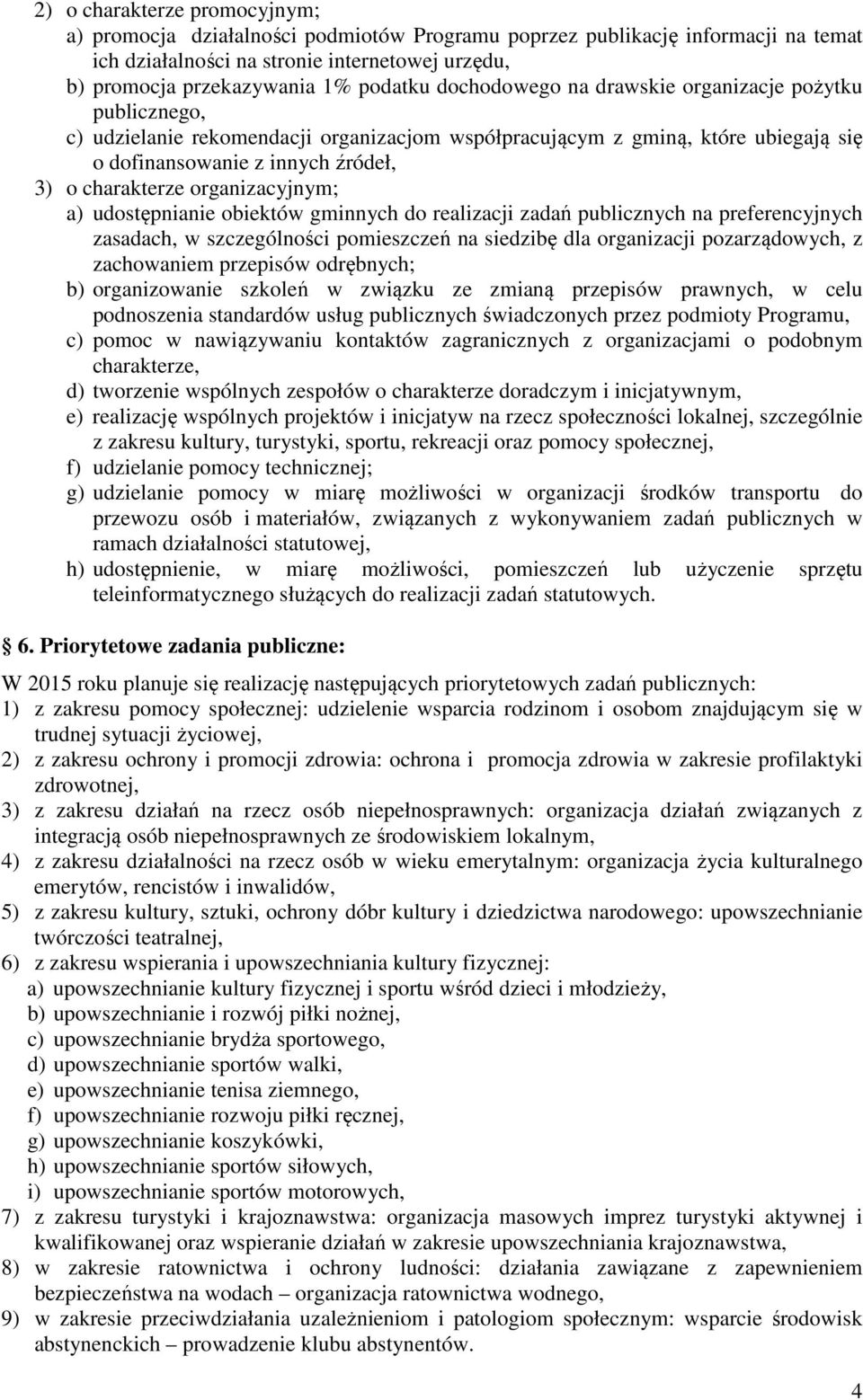 organizacyjnym; a) udostępnianie obiektów gminnych do realizacji zadań publicznych na preferencyjnych zasadach, w szczególności pomieszczeń na siedzibę dla organizacji pozarządowych, z zachowaniem