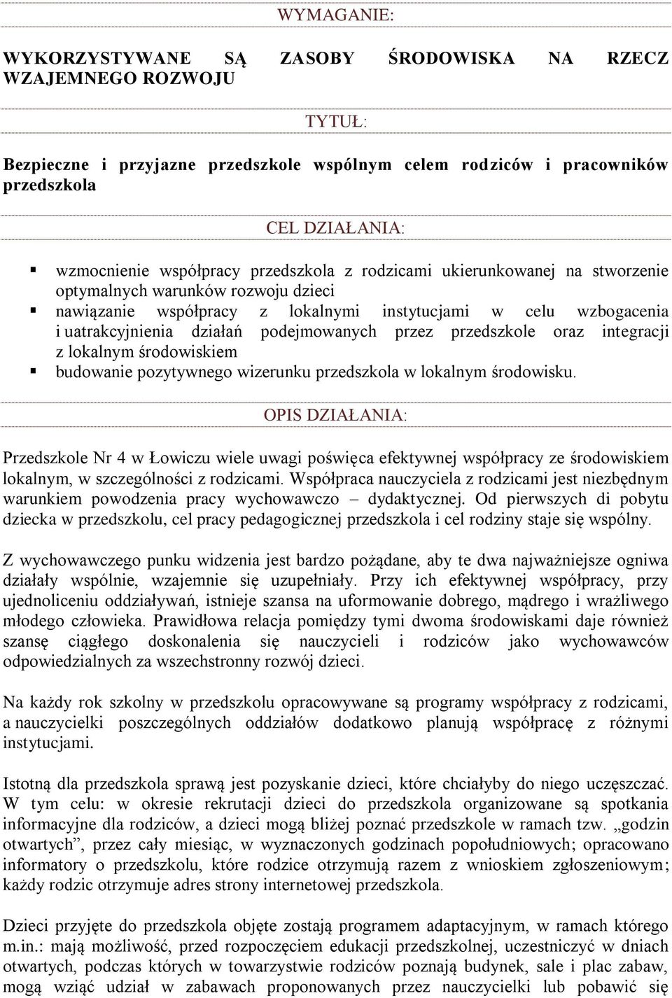 podejmowanych przez przedszkole oraz integracji z lokalnym środowiskiem budowanie pozytywnego wizerunku przedszkola w lokalnym środowisku.