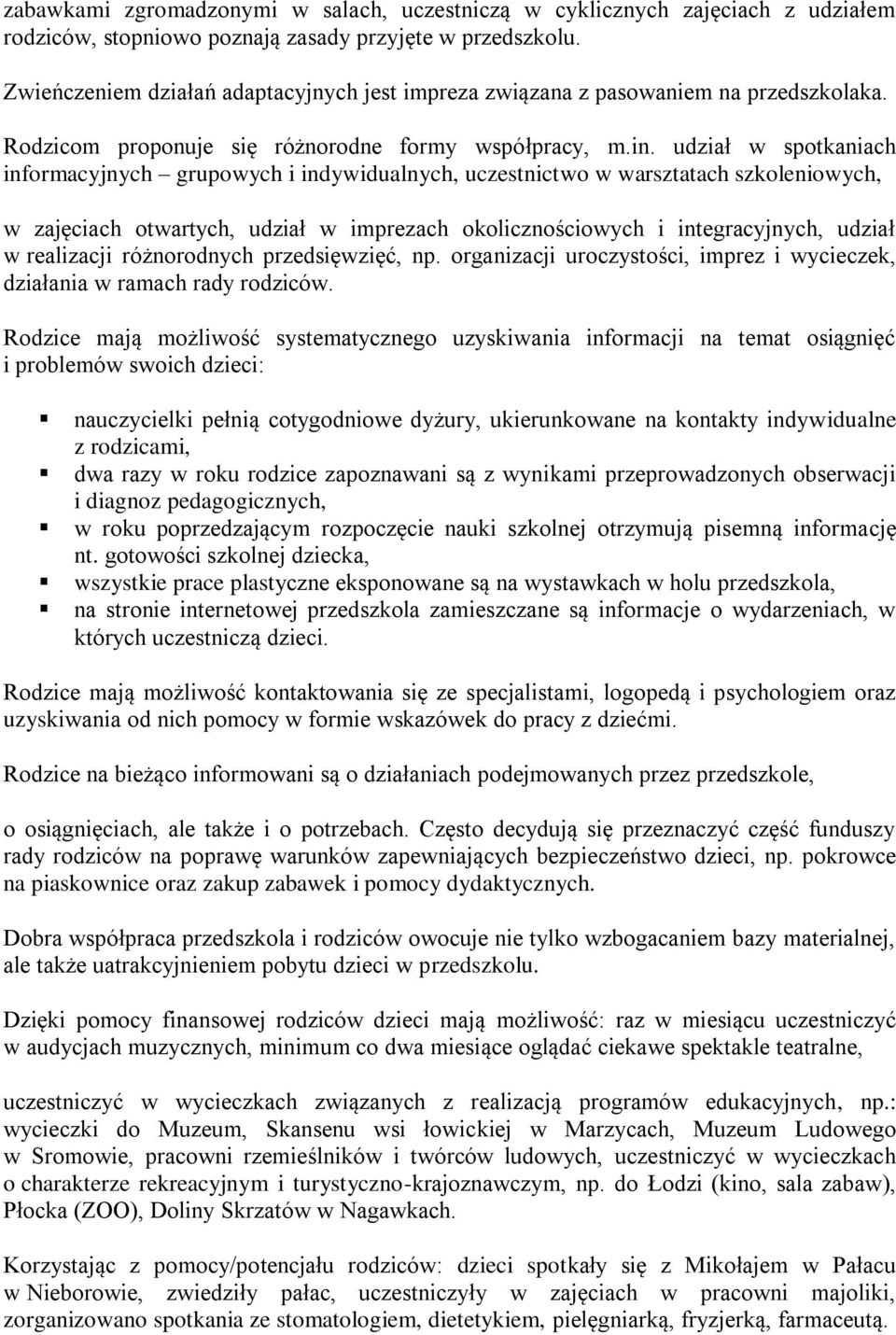 udział w spotkaniach informacyjnych grupowych i indywidualnych, uczestnictwo w warsztatach szkoleniowych, w zajęciach otwartych, udział w imprezach okolicznościowych i integracyjnych, udział w