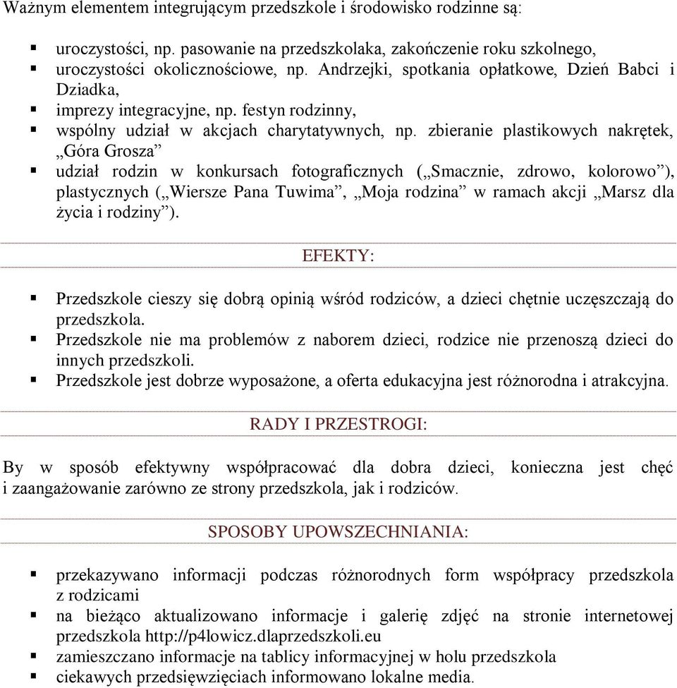 zbieranie plastikowych nakrętek, Góra Grosza udział rodzin w konkursach fotograficznych ( Smacznie, zdrowo, kolorowo ), plastycznych ( Wiersze Pana Tuwima, Moja rodzina w ramach akcji Marsz dla życia