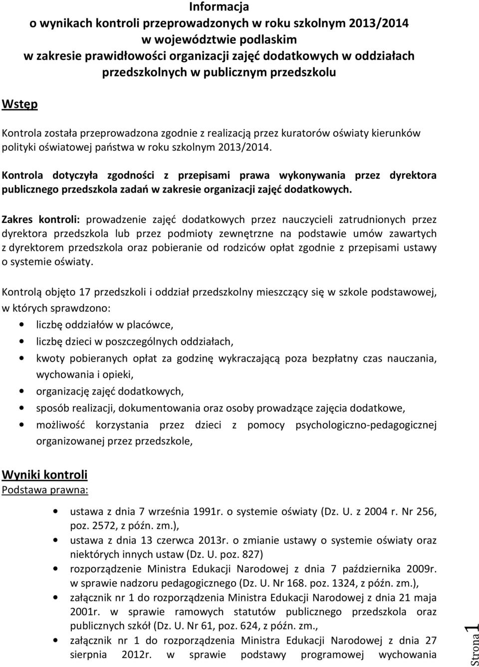 Kontrola dotyczyła zgodności z przepisami prawa wykonywania przez dyrektora publicznego przedszkola zadań w zakresie organizacji zajęć dodatkowych.