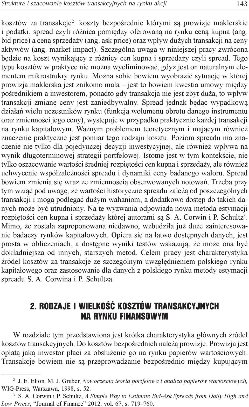 Szczególna uwaga w niniejszej pracy zwrócona będzie na koszt wynikający z różnicy cen kupna i sprzedaży czyli spread.