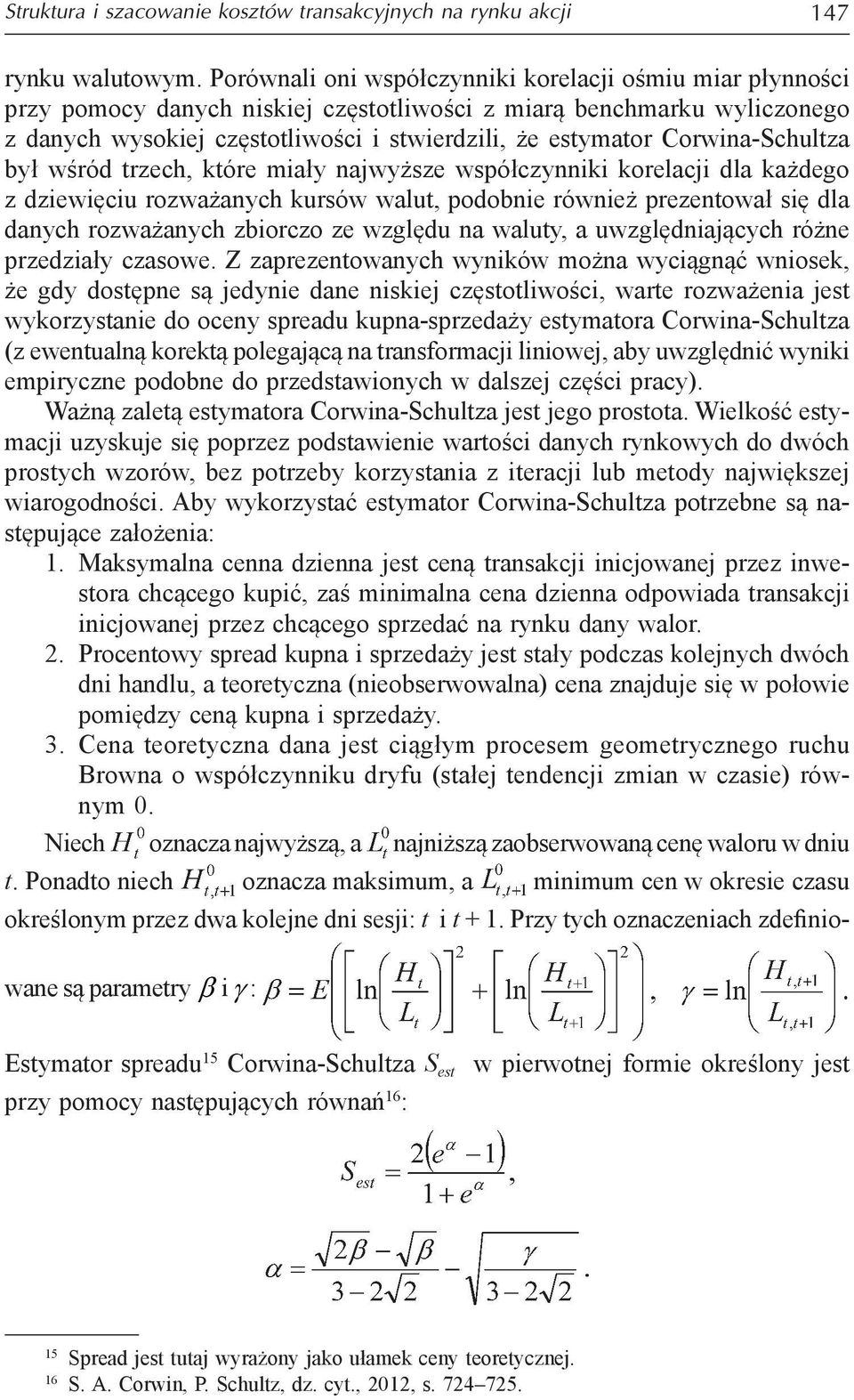 Corwina-Schultza był wśród trzech, które miały najwyższe współczynniki korelacji dla każdego z dziewięciu rozważanych kursów walut, podobnie również prezentował się dla danych rozważanych zbiorczo ze