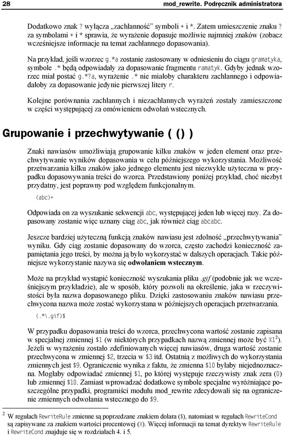 *a zostanie zastosowany w odniesieniu do ciągu gramatyka, symbole.* będą odpowiadały za dopasowanie fragmentu ramatyk. Gdyby jednak wzorzec miał postać g.*?a, wyrażenie.