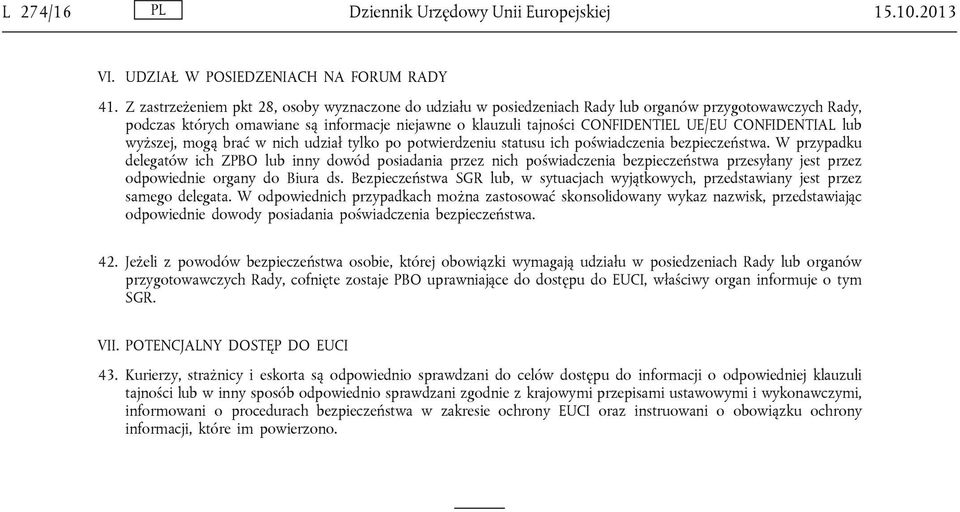 CONFIDENTIAL lub wyższej, mogą brać w nich udział tylko po potwierdzeniu statusu ich poświadczenia bezpieczeństwa.