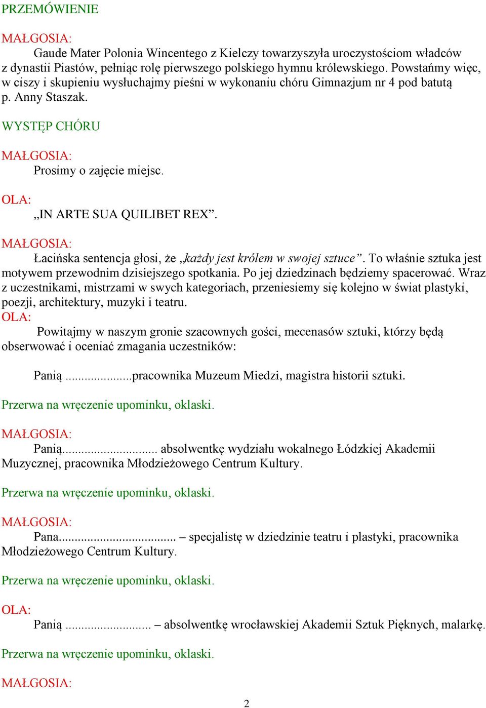 Łacińska sentencja głosi, że każdy jest królem w swojej sztuce. To właśnie sztuka jest motywem przewodnim dzisiejszego spotkania. Po jej dziedzinach będziemy spacerować.