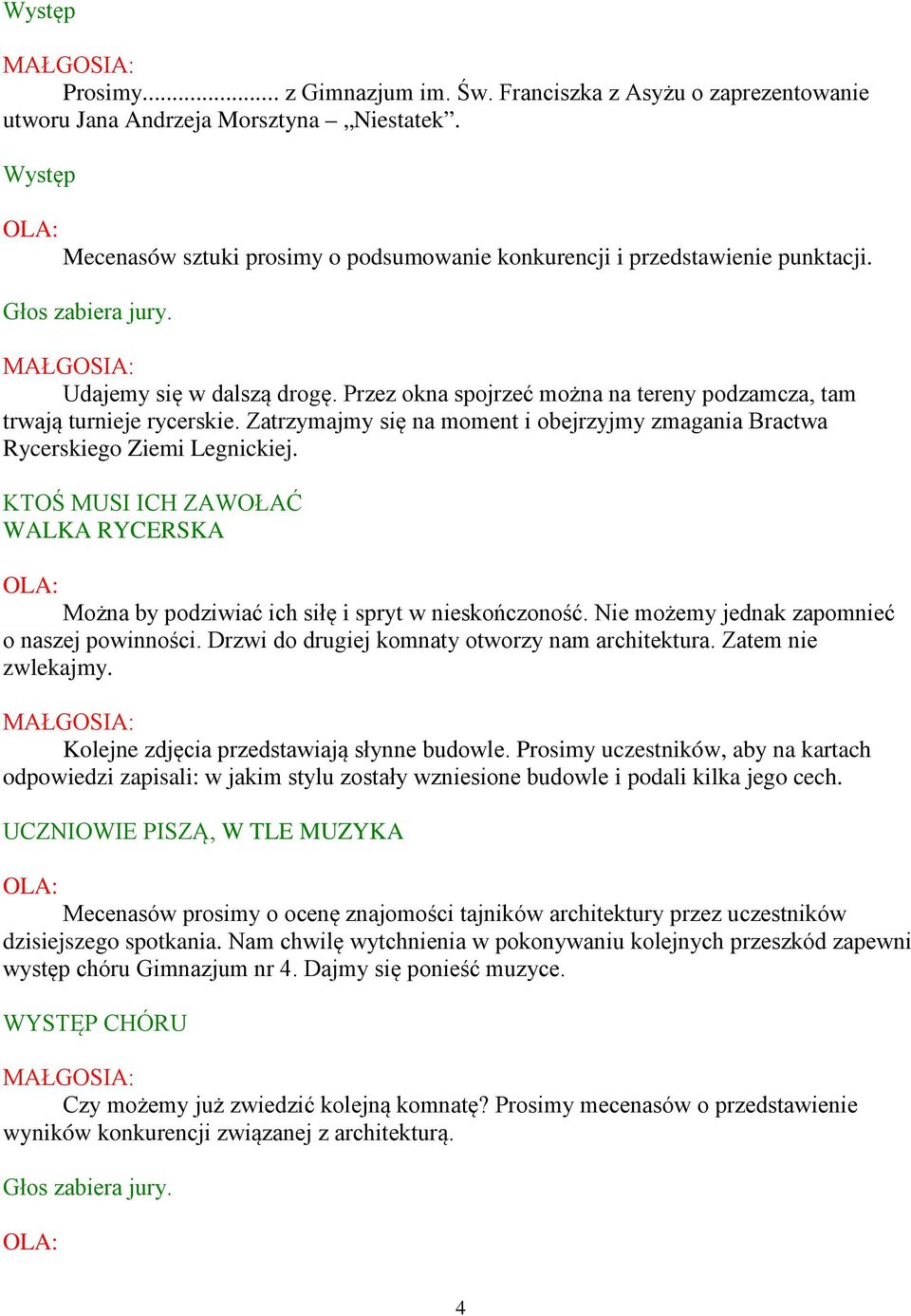 Zatrzymajmy się na moment i obejrzyjmy zmagania Bractwa Rycerskiego Ziemi Legnickiej. KTOŚ MUSI ICH ZAWOŁAĆ WALKA RYCERSKA Można by podziwiać ich siłę i spryt w nieskończoność.