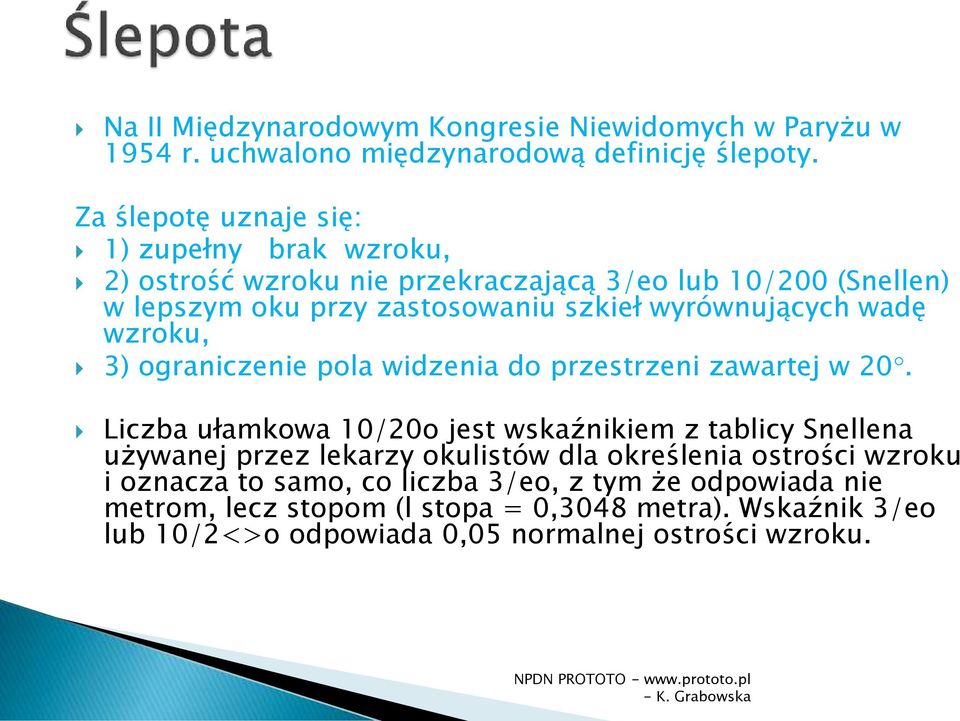 wyrównujących wadę wzroku, 3) ograniczenie pola widzenia do przestrzeni zawartej w 20.