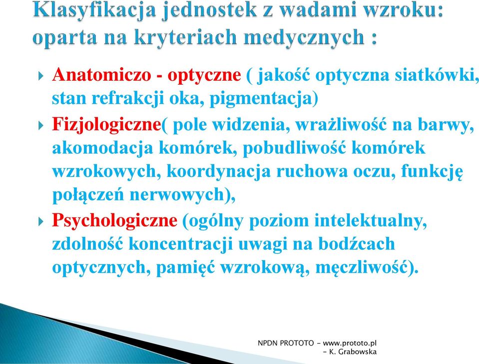 wzrokowych, koordynacja ruchowa oczu, funkcję połączeń nerwowych), Psychologiczne (ogólny