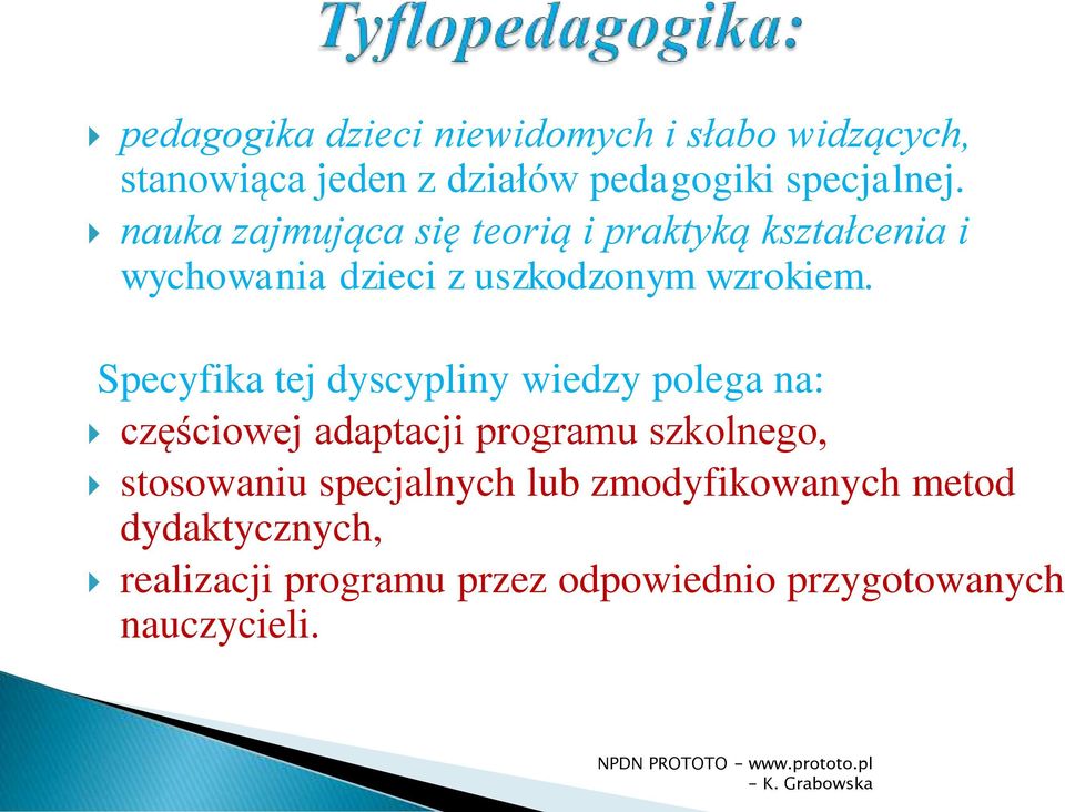 Specyfika tej dyscypliny wiedzy polega na: częściowej adaptacji programu szkolnego, stosowaniu