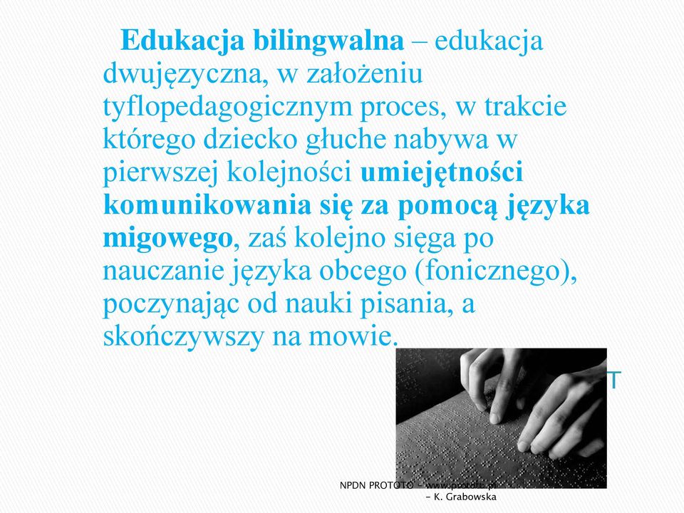 umiejętności komunikowania się za pomocą języka migowego, zaś kolejno sięga po