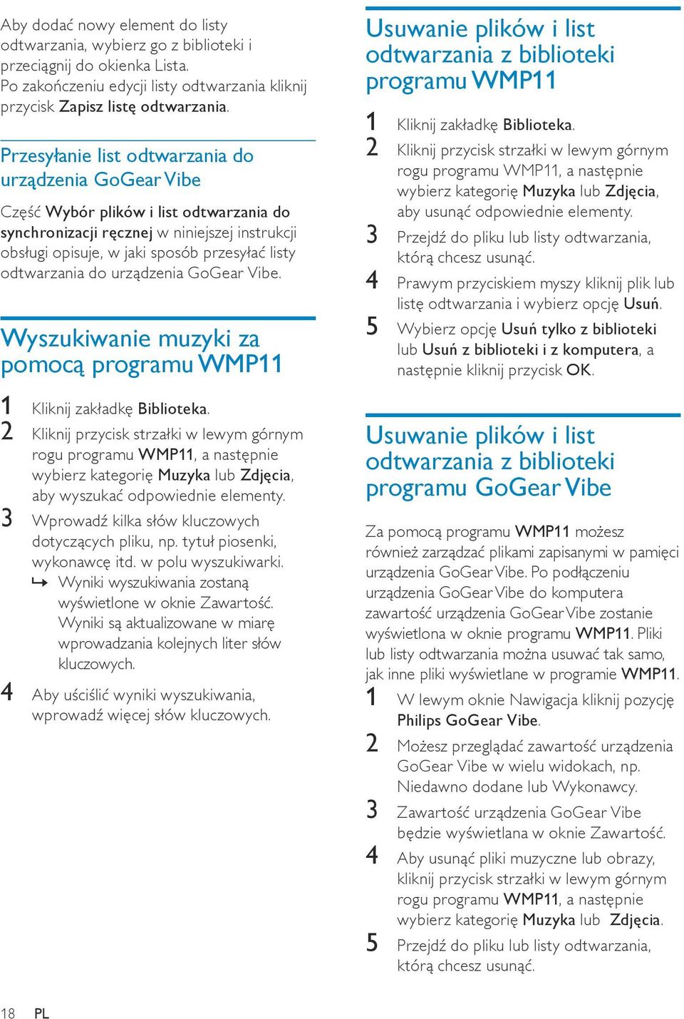 odtwarzania do urządzenia GoGear Vibe. Wyszukiwanie muzyki za pomocą programu WMP11 1 Kliknij zakładkę Biblioteka.