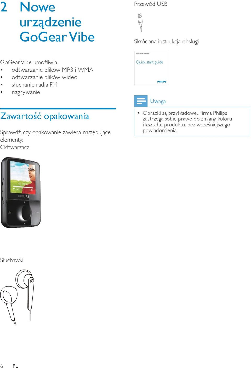 Sprawdź, czy opakowanie zawiera następujące elementy: Odtwarzacz Quick start guide Uwaga Obrazki są przykładowe.