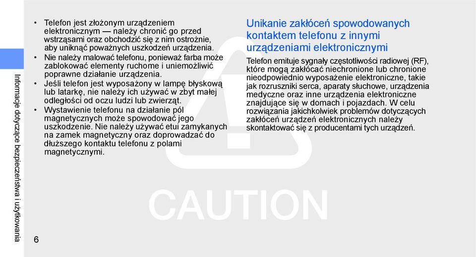 Jeśli telefon jest wyposażony w lampę błyskową lub latarkę, nie należy ich używać w zbyt małej odległości od oczu ludzi lub zwierząt.