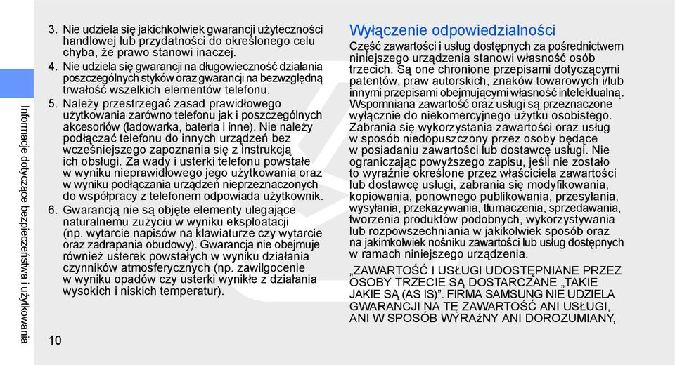 Należy przestrzegać zasad prawidłowego użytkowania zarówno telefonu jak i poszczególnych akcesoriów (ładowarka, bateria i inne).