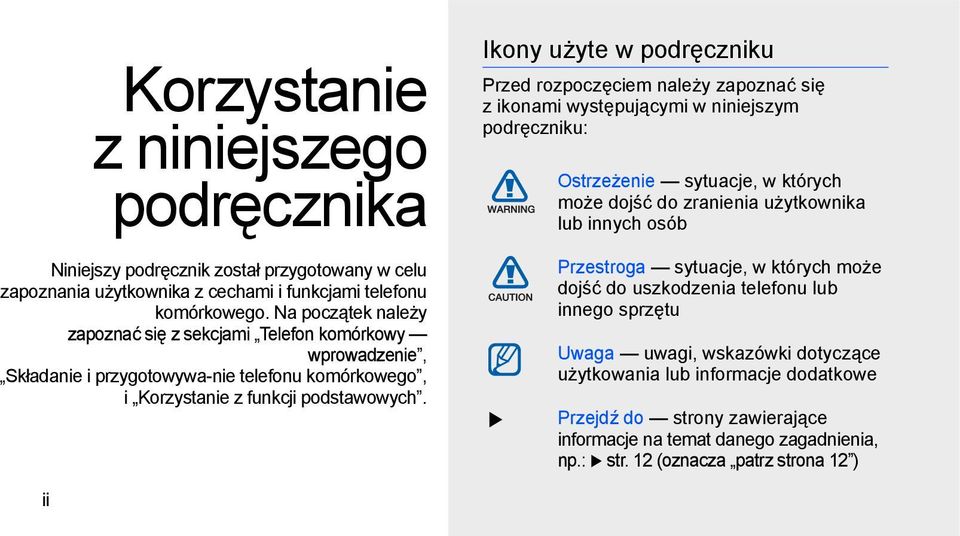 Na początek należy zapoznać się z sekcjami Telefon komórkowy wprowadzenie, Składanie i przygotowywa-nie telefonu komórkowego, i Korzystanie z funkcji podstawowych.