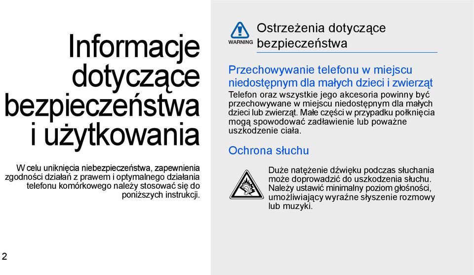Ostrzeżenia dotyczące bezpieczeństwa Przechowywanie telefonu w miejscu niedostępnym dla małych dzieci i zwierząt Telefon oraz wszystkie jego akcesoria powinny być przechowywane w