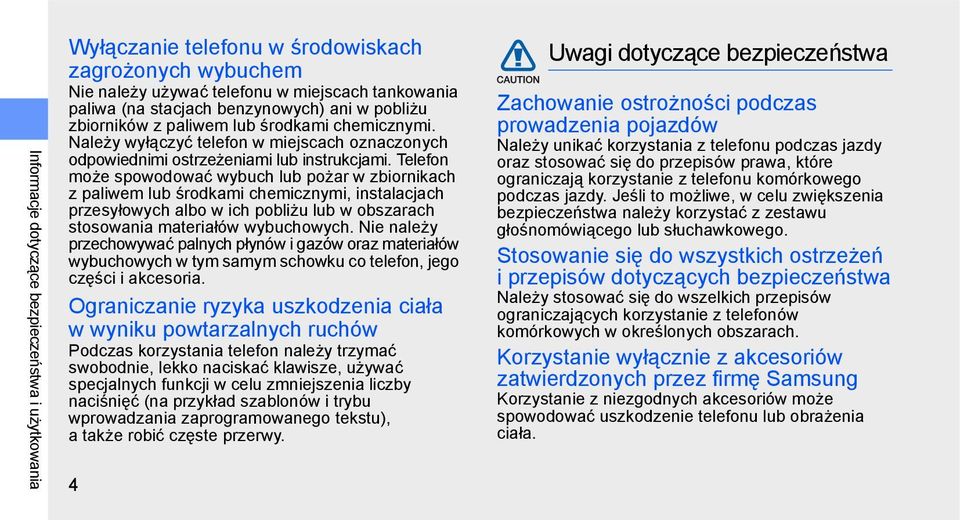 Telefon może spowodować wybuch lub pożar w zbiornikach z paliwem lub środkami chemicznymi, instalacjach przesyłowych albo w ich pobliżu lub w obszarach stosowania materiałów wybuchowych.