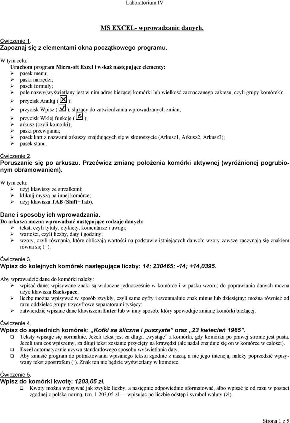 czyli grupy komórek); przycisk Anuluj ( ); przycisk Wpisz ( ), służący do zatwierdzania wprowadzanych zmian; przycisk Wklej funkcję ( ); arkusz (czyli komórki); paski przewijania; pasek kart z