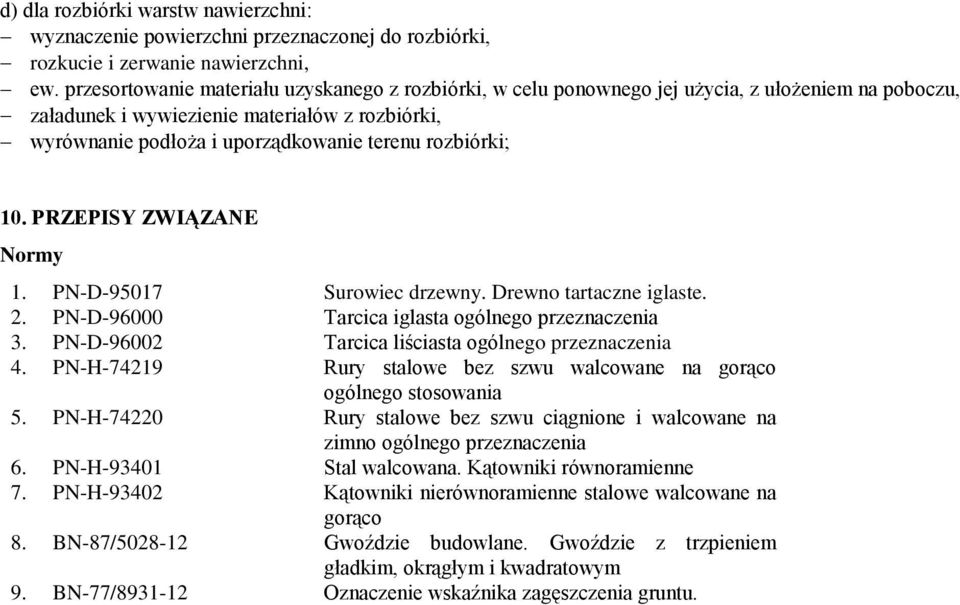 PN-D-95017 Surowiec drzewny. Drewno tartaczne iglaste. 2. PN-D-96000 Tarcica iglasta ogólnego przeznaczenia 3. PN-D-96002 Tarcica liściasta ogólnego przeznaczenia 4.