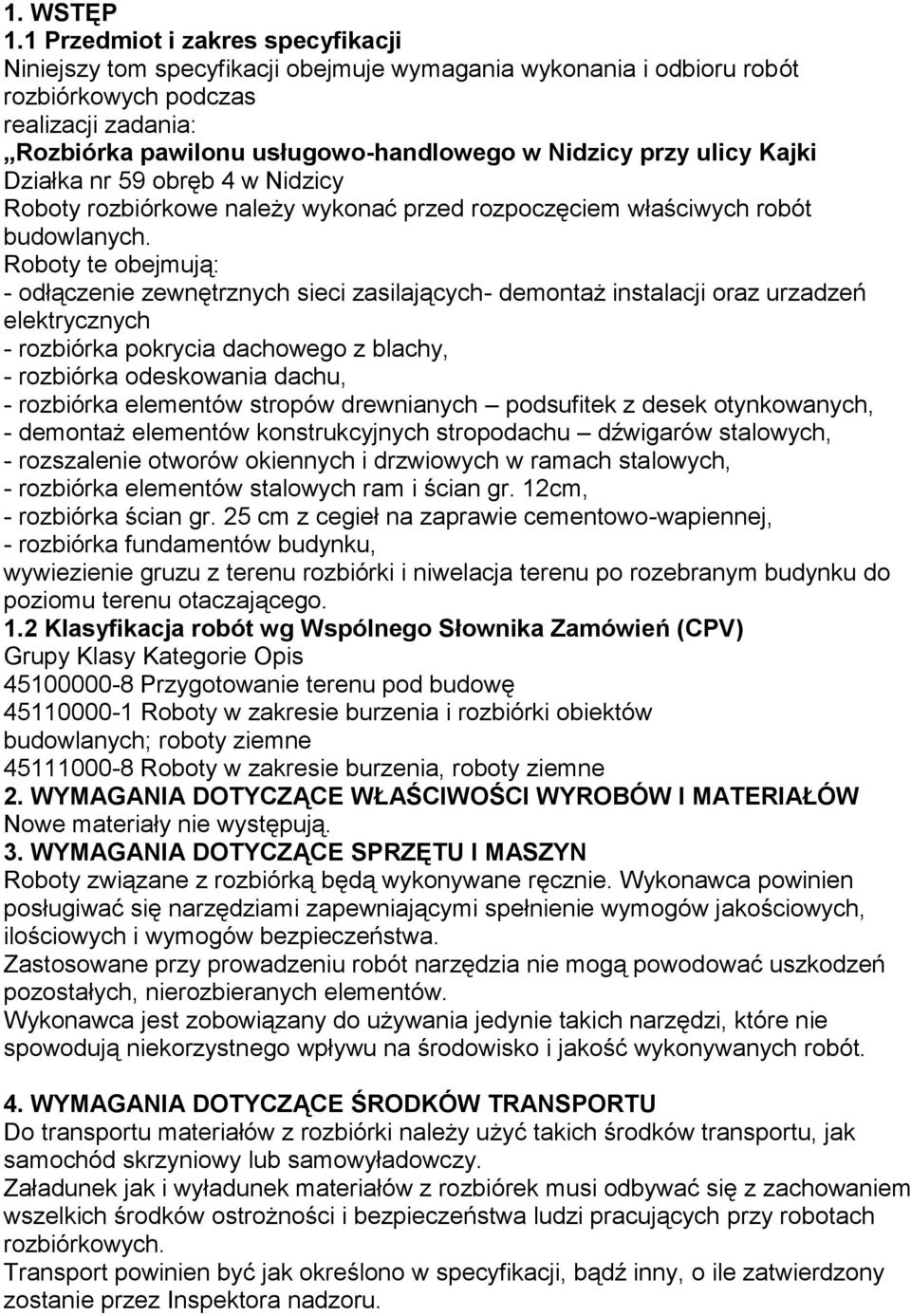 przy ulicy Kajki Działka nr 59 obręb 4 w Nidzicy Roboty rozbiórkowe należy wykonać przed rozpoczęciem właściwych robót budowlanych.
