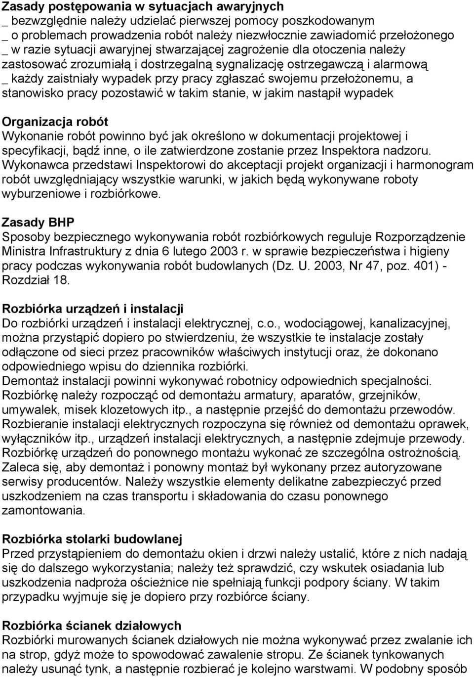 przełożonemu, a stanowisko pracy pozostawić w takim stanie, w jakim nastąpił wypadek Organizacja robót Wykonanie robót powinno być jak określono w dokumentacji projektowej i specyfikacji, bądź inne,