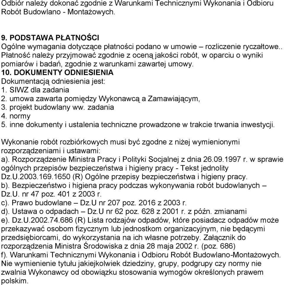 . Płatność należy przyjmować zgodnie z oceną jakości robót, w oparciu o wyniki pomiarów i badań, zgodnie z warunkami zawartej umowy. 10. DOKUMENTY ODNIESIENIA Dokumentacją odniesienia jest: 1.