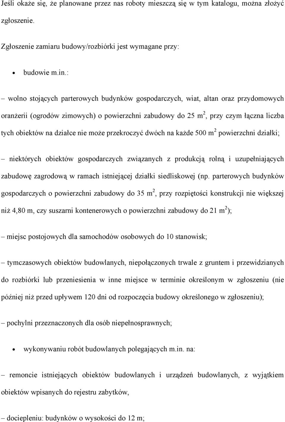 może przekroczyć dwóch na każde 500 m 2 powierzchni działki; niektórych obiektów gospodarczych związanych z produkcją rolną i uzupełniających zabudowę zagrodową w ramach istniejącej działki