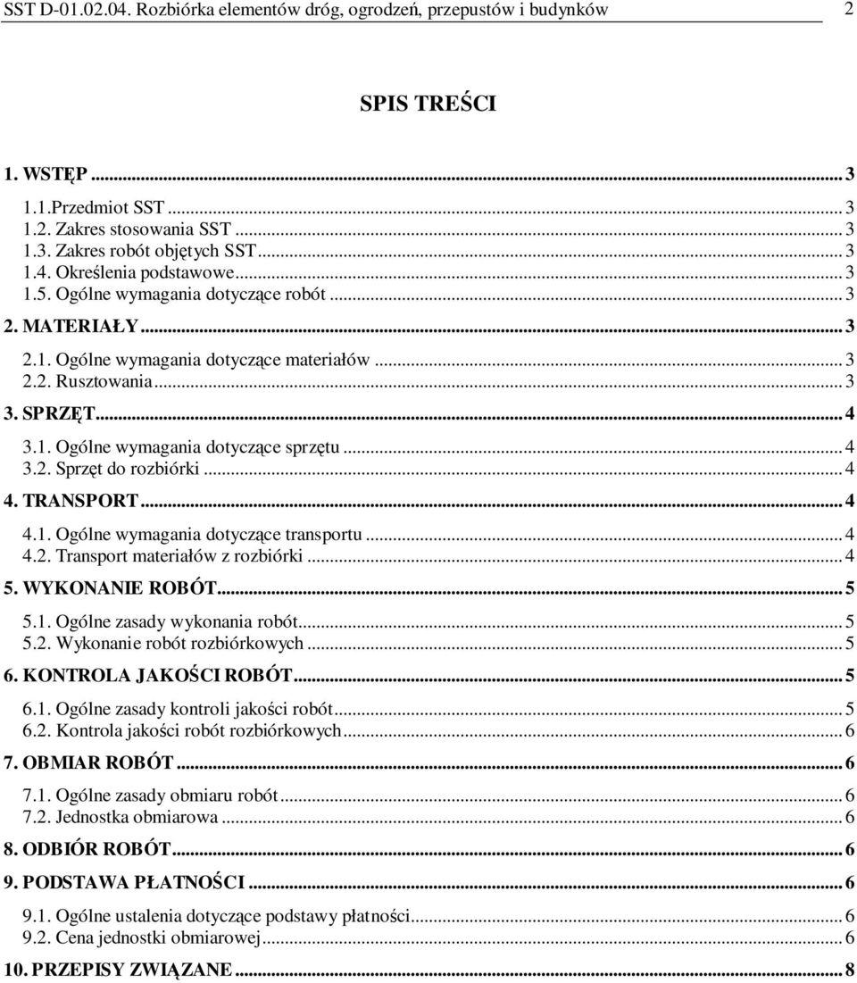 .. 4 4. TRANSPORT... 4 4.1. Ogólne wymagania dotyczące transportu... 4 4.2. Transport materiałów z rozbiórki... 4 5. WYKONANIE ROBÓT... 5 5.1. Ogólne zasady wykonania robót... 5 5.2. Wykonanie robót rozbiórkowych.