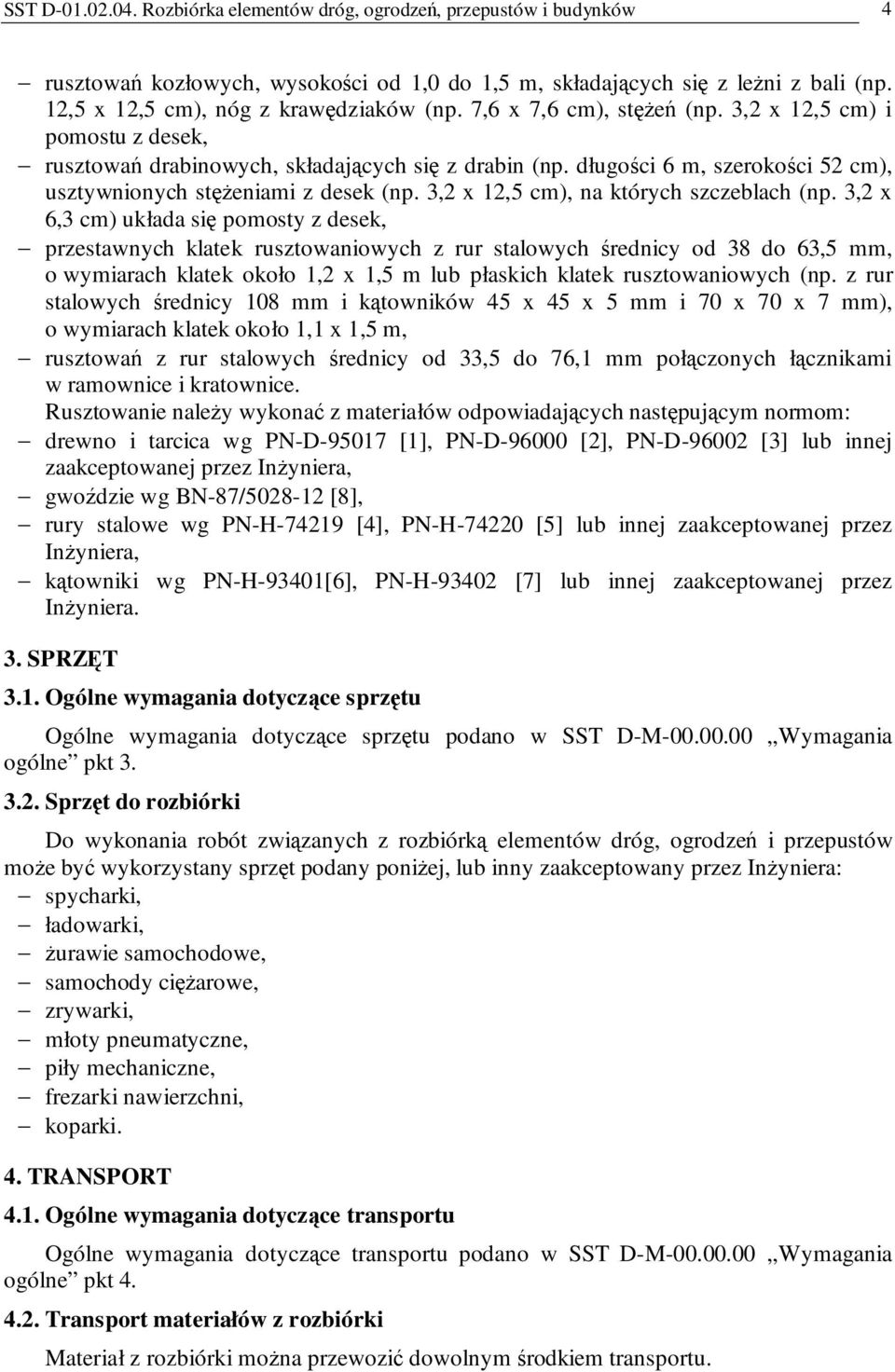 długości 6 m, szerokości 52 cm), usztywnionych stęŝeniami z desek (np. 3,2 x 12,5 cm), na których szczeblach (np.