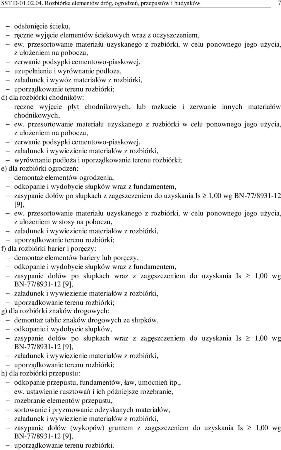 materiałów z rozbiórki, uporządkowanie terenu rozbiórki; d) dla rozbiórki chodników: ręczne wyjęcie płyt chodnikowych, lub rozkucie i zerwanie innych materiałów chodnikowych, ew.