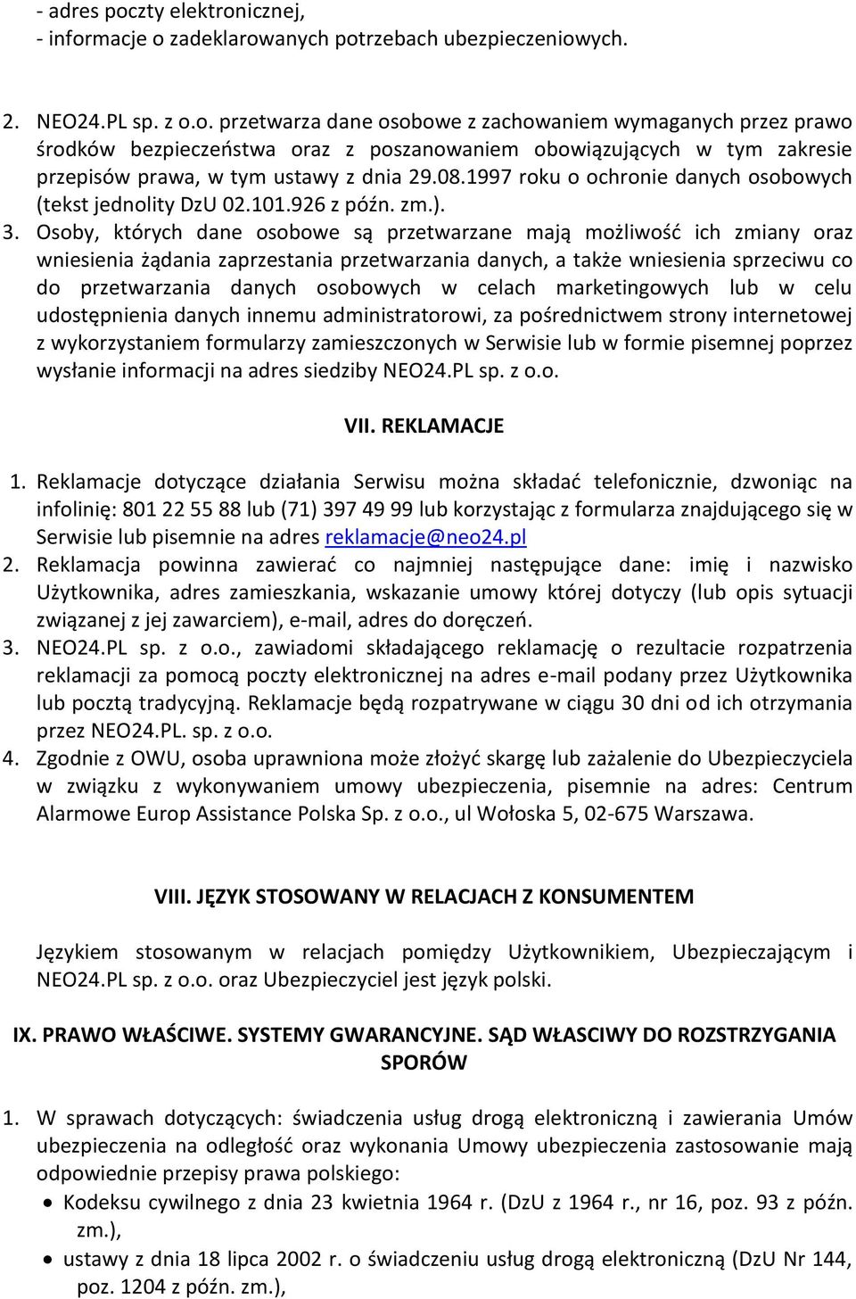 Osoby, których dane osobowe są przetwarzane mają możliwość ich zmiany oraz wniesienia żądania zaprzestania przetwarzania danych, a także wniesienia sprzeciwu co do przetwarzania danych osobowych w
