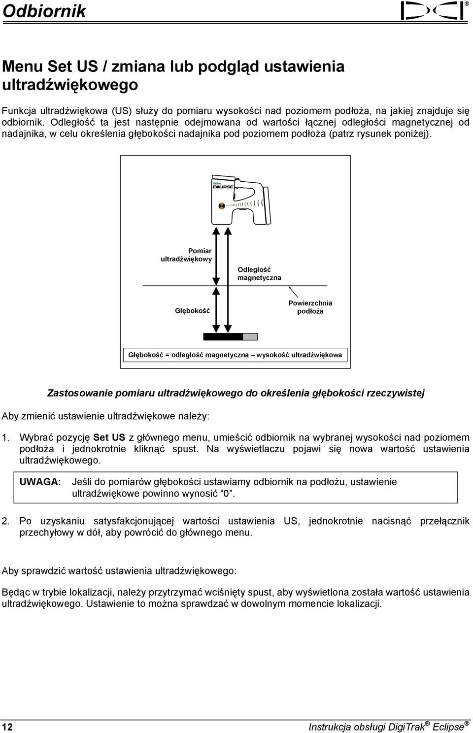 Pomiar ultradźwiękowy Odległość magnetyczna Głębokość Powierzchnia podłoża Głębokość = odległość magnetyczna wysokość ultradźwiękowa Zastosowanie pomiaru ultradźwiękowego do określenia głębokości