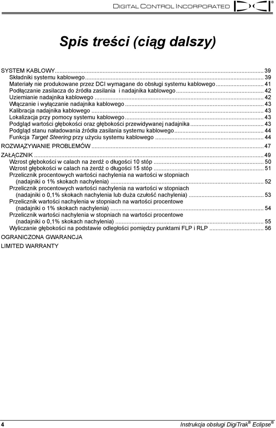 .. 43 Lokalizacja przy pomocy systemu kablowego...43 Podgląd wartości głębokości oraz głębokości przewidywanej nadajnika... 43 Podgląd stanu naładowania źródła zasilania systemu kablowego.