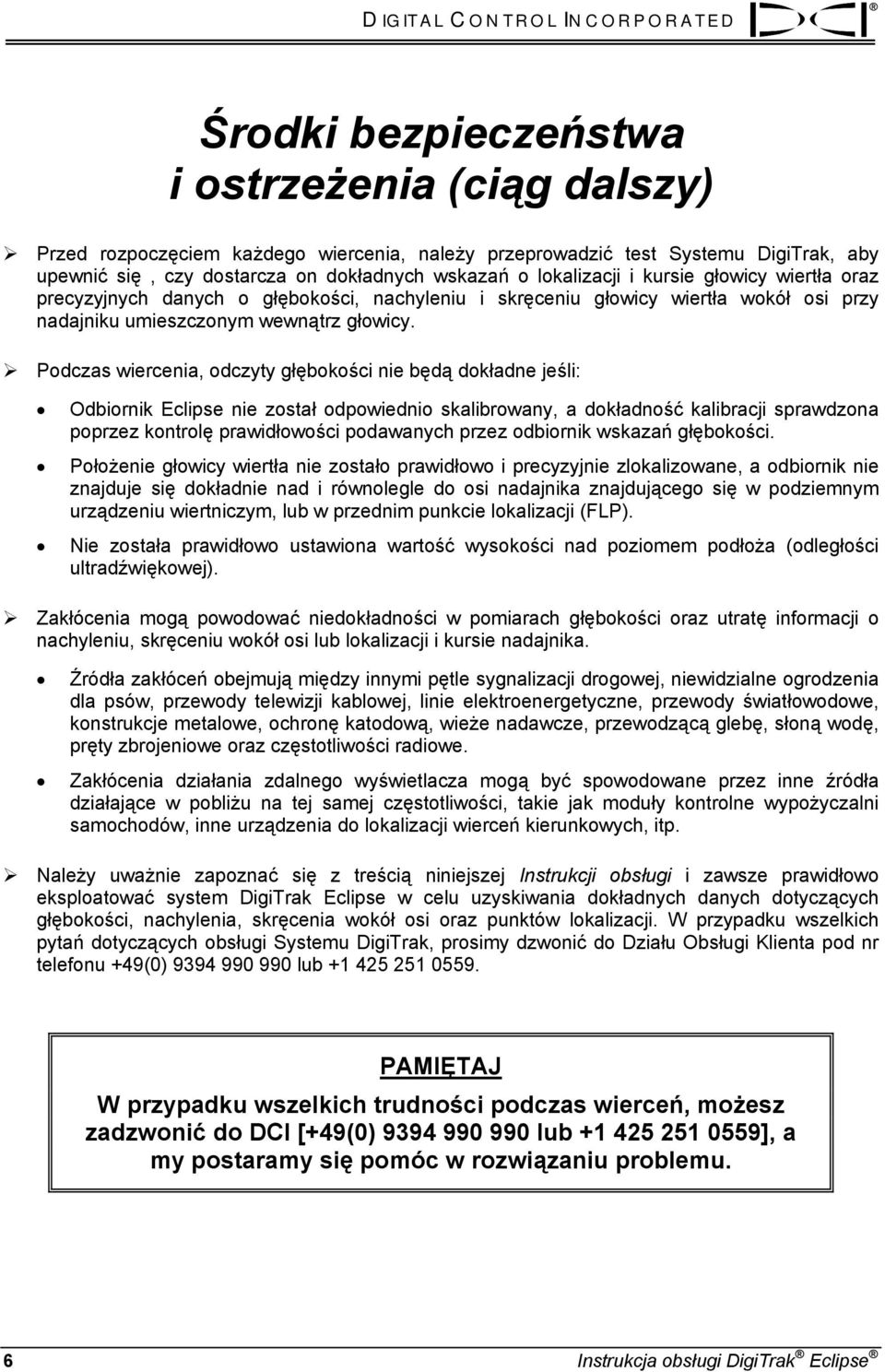 o głębokości, nachyleniu i skręceniu głowicy wiertła wokół osi przy nadajniku umieszczonym wewnątrz głowicy.