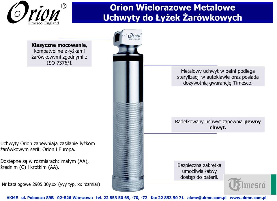 Radełkowany uchwyt zapewnia pewny chwyt. Uchwyty Orion zapewniają zasilanie łyżkom żarówkowym serii: Orion i Europa.