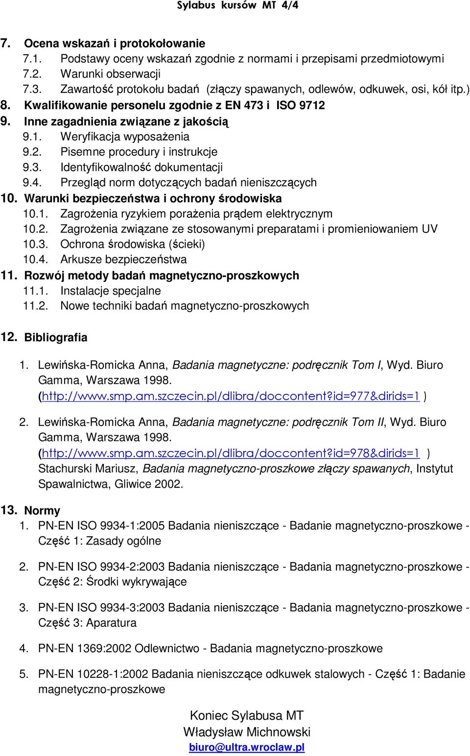 2. Pisemne procedury i instrukcje 9.3. Identyfikowalność dokumentacji 9.4. Przegląd norm dotyczących badań nieniszczących 10. Warunki bezpieczeństwa i ochrony środowiska 10.1. Zagrożenia ryzykiem porażenia prądem elektrycznym 10.