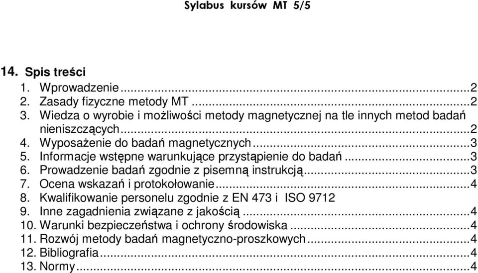 Informacje wstępne warunkujące przystąpienie do badań...3 6. Prowadzenie badań zgodnie z pisemną instrukcją...3 7. Ocena wskazań i protokołowanie...4 8.