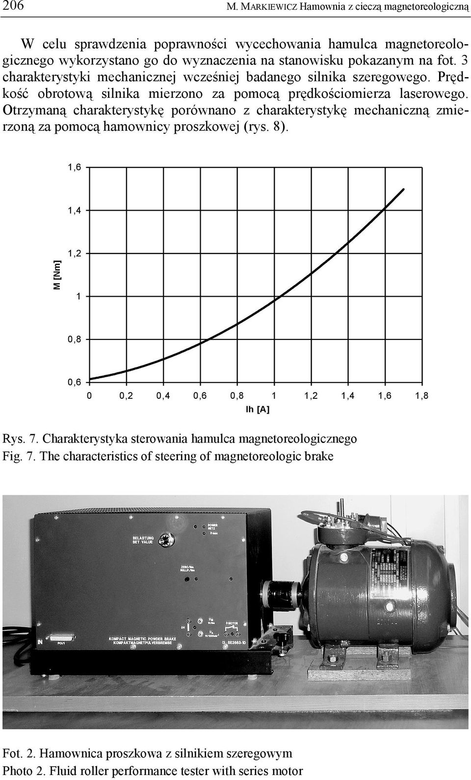Otrzymaną charakterystykę porównano z charakterystykę mechaniczną zmierzoną za pomocą hamownicy proszkowej (rys. 8).