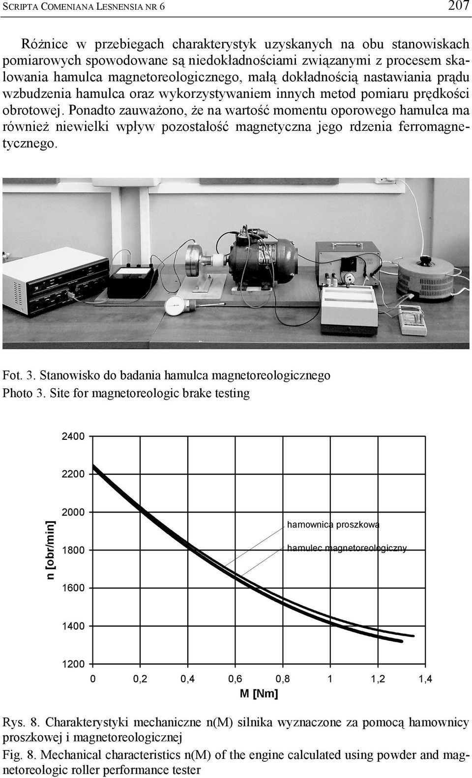 Ponadto zauważono, że na wartość momentu oporowego hamulca ma również niewielki wpływ pozostałość magnetyczna jego rdzenia ferromagnetycznego. Fot. 3.