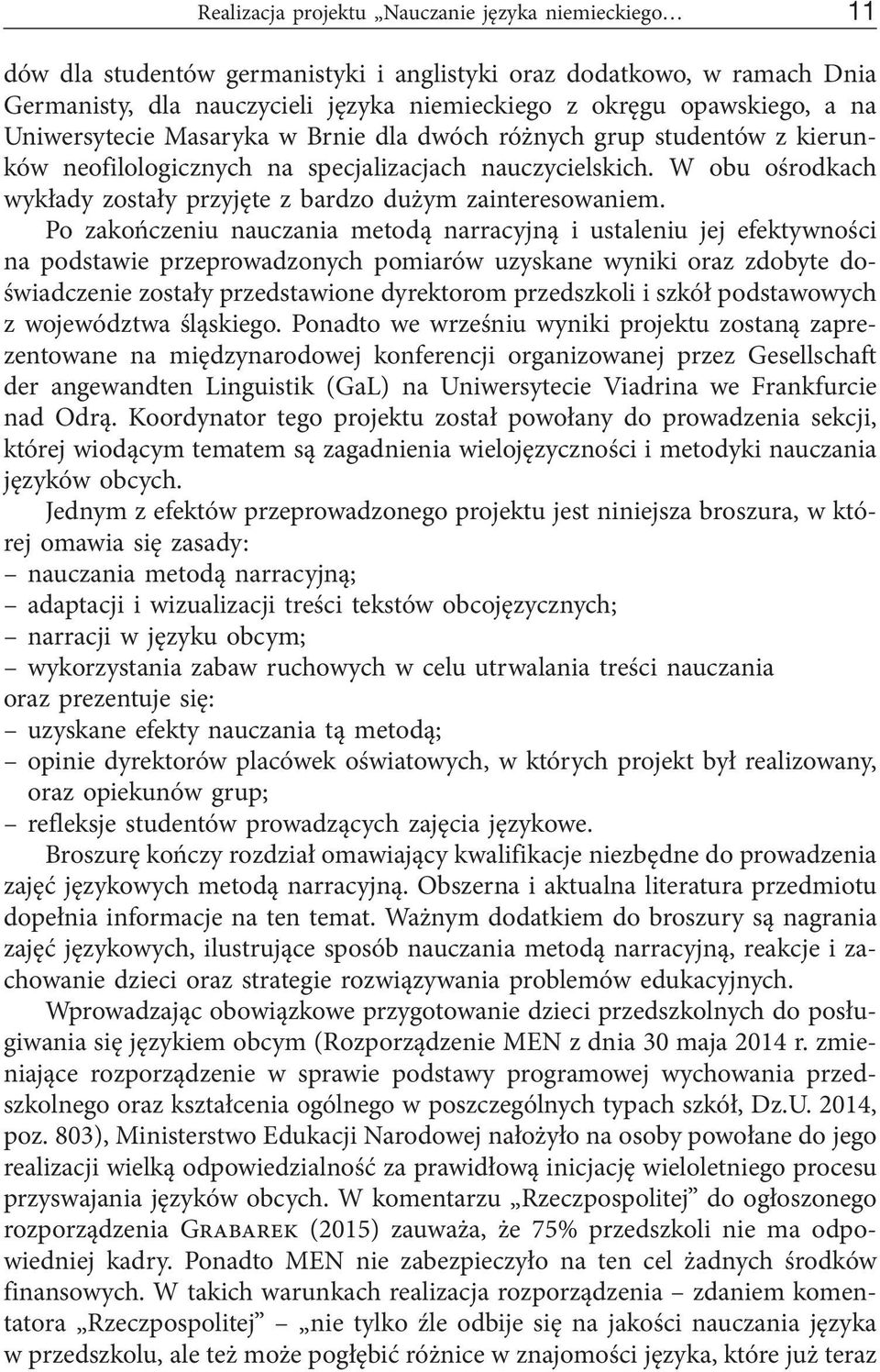 W obu ośrodkach wykłady zostały przyjęte z bardzo dużym zainteresowaniem.