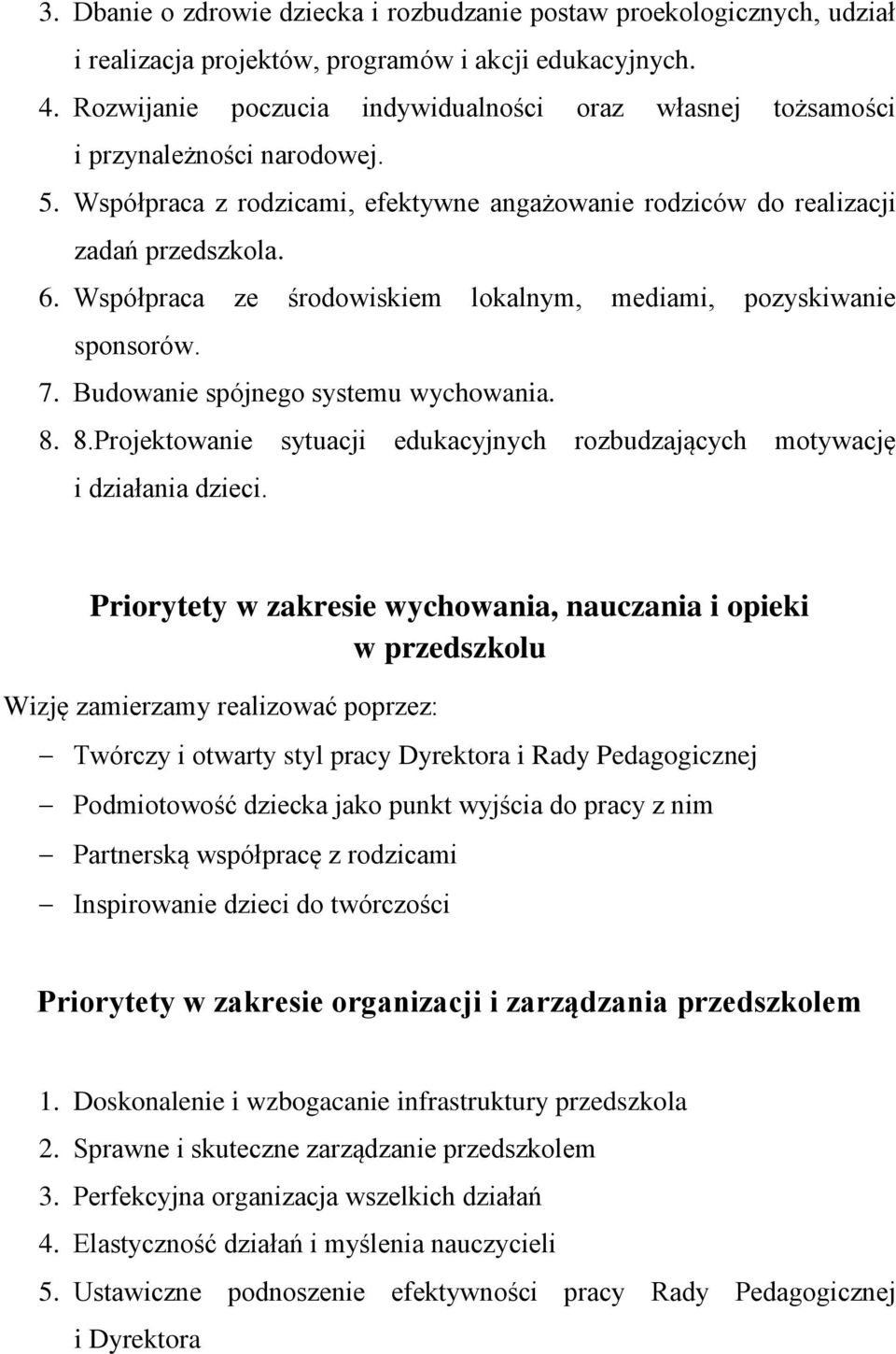 Współpraca ze środowiskiem lokalnym, mediami, pozyskiwanie sponsorów. 7. Budowanie spójnego systemu wychowania. 8. 8.Projektowanie sytuacji edukacyjnych rozbudzających motywację i działania dzieci.