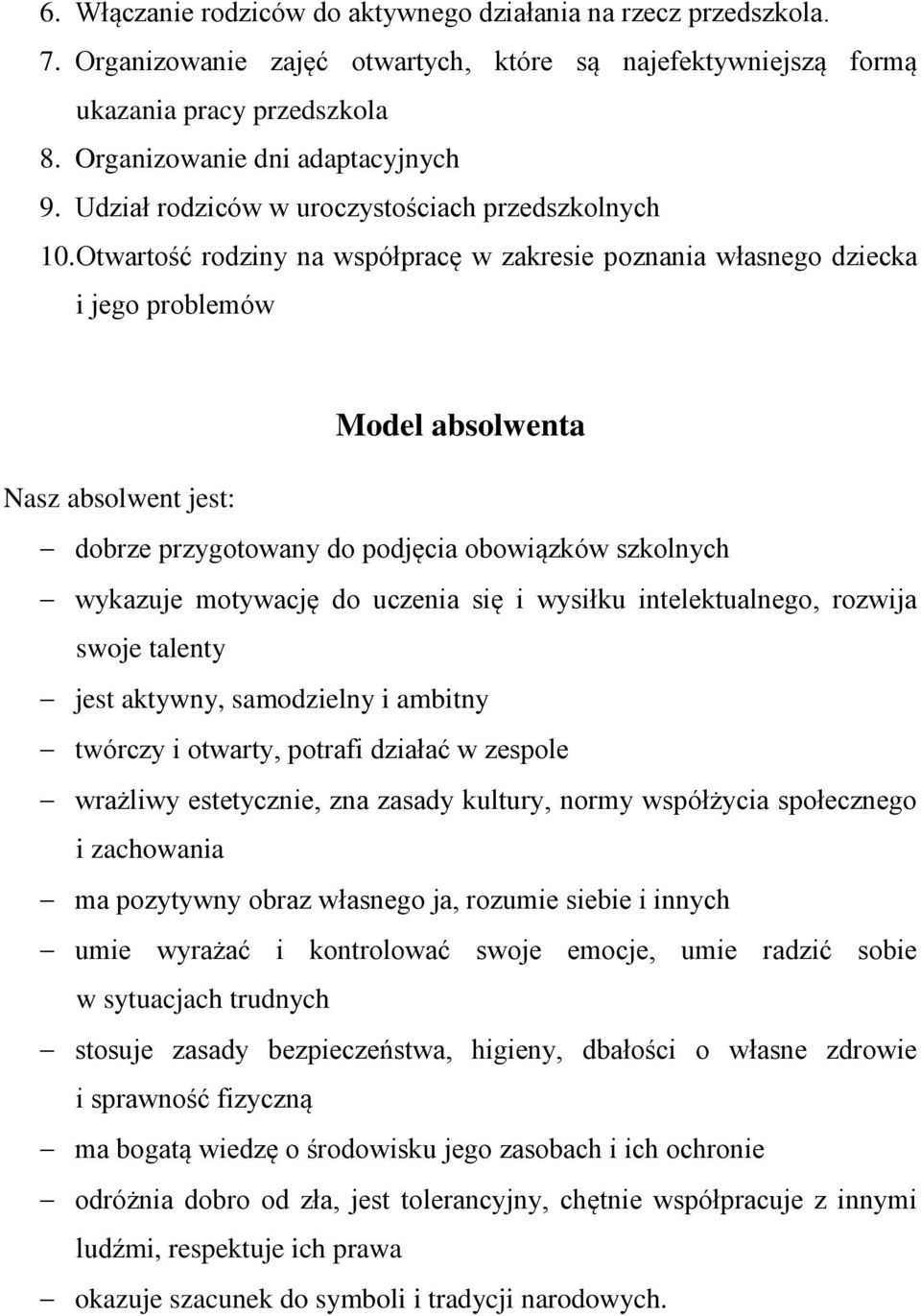 Otwartość rodziny na współpracę w zakresie poznania własnego dziecka i jego problemów Model absolwenta Nasz absolwent jest: dobrze przygotowany do podjęcia obowiązków szkolnych wykazuje motywację do