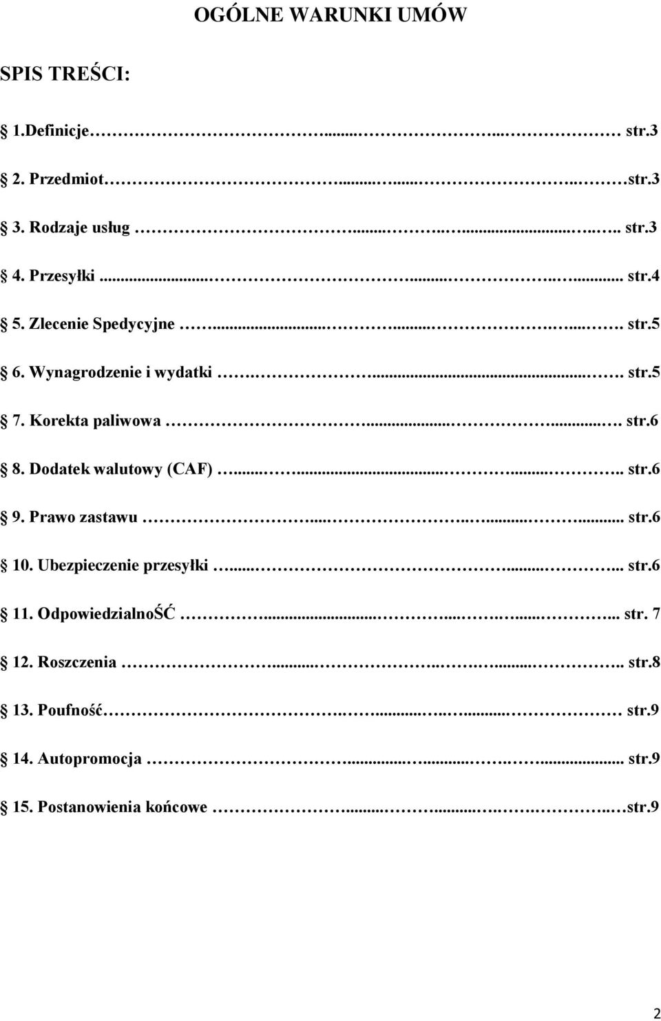 Prawo zastawu........... str.6 10. Ubezpieczenie przesyłki......... str.6 11. OdpowiedzialnoŚĆ............. str. 7 12. Roszczenia........... str.8 13.