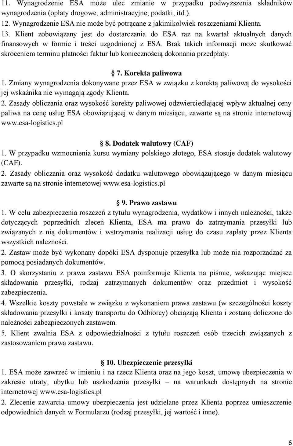 Klient zobowiązany jest do dostarczania do ESA raz na kwartał aktualnych danych finansowych w formie i treści uzgodnionej z ESA.