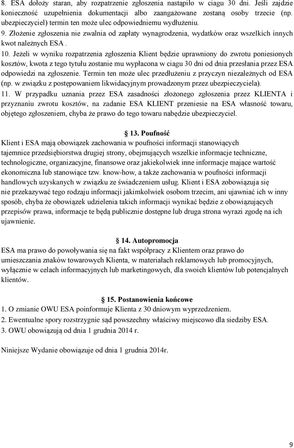 Jeżeli w wyniku rozpatrzenia zgłoszenia Klient będzie uprawniony do zwrotu poniesionych kosztów, kwota z tego tytułu zostanie mu wypłacona w ciagu 30 dni od dnia przesłania przez ESA odpowiedzi na