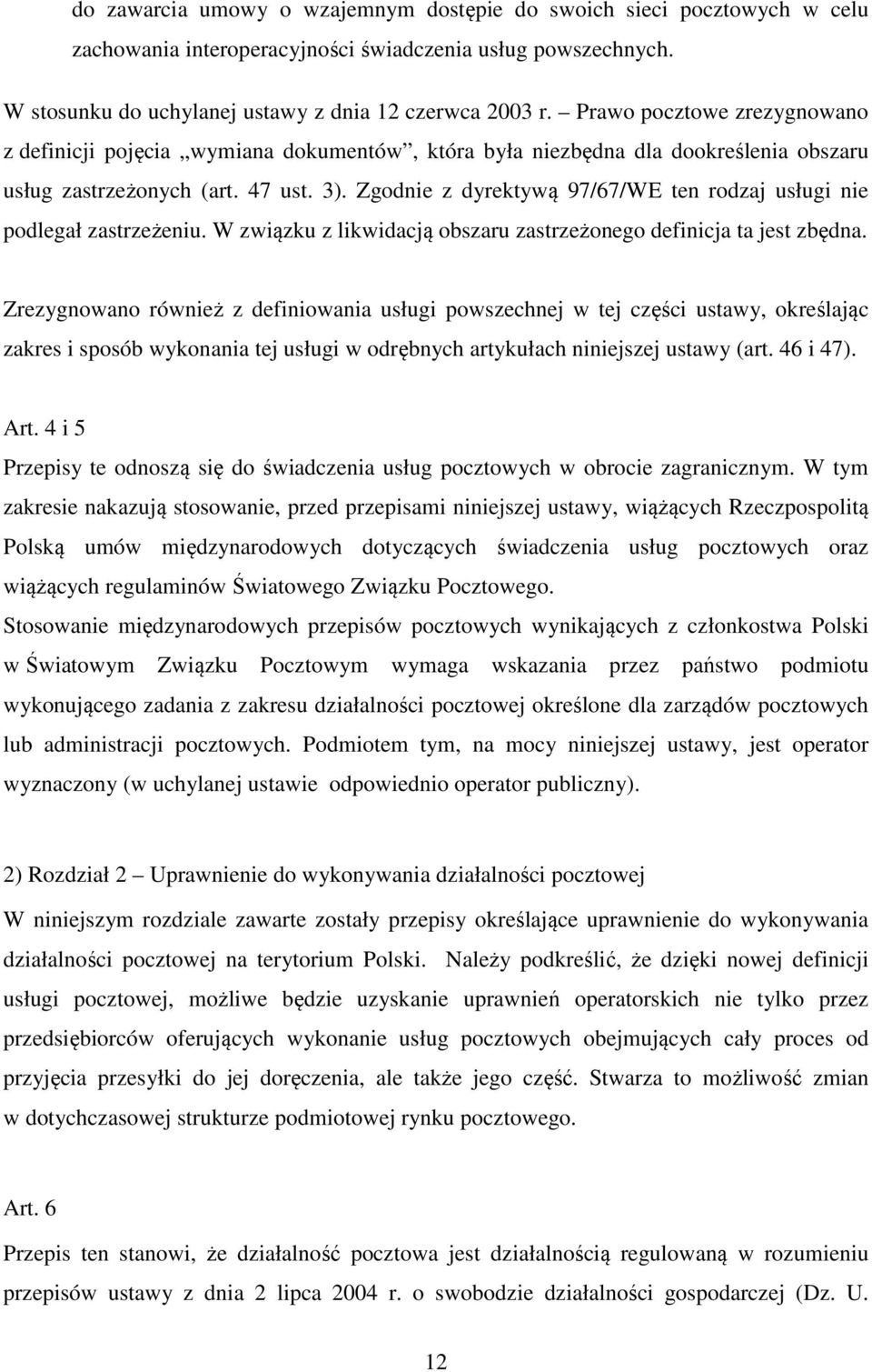 Zgodnie z dyrektywą 97/67/WE ten rodzaj usługi nie podlegał zastrzeżeniu. W związku z likwidacją obszaru zastrzeżonego definicja ta jest zbędna.