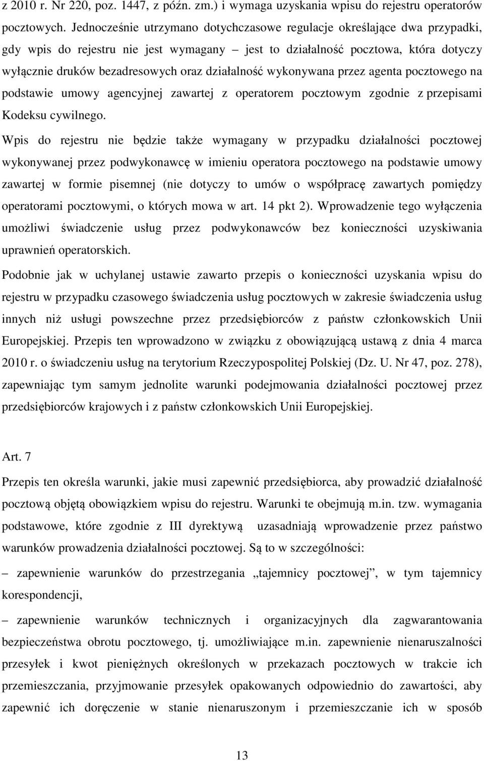 działalność wykonywana przez agenta pocztowego na podstawie umowy agencyjnej zawartej z operatorem pocztowym zgodnie z przepisami Kodeksu cywilnego.